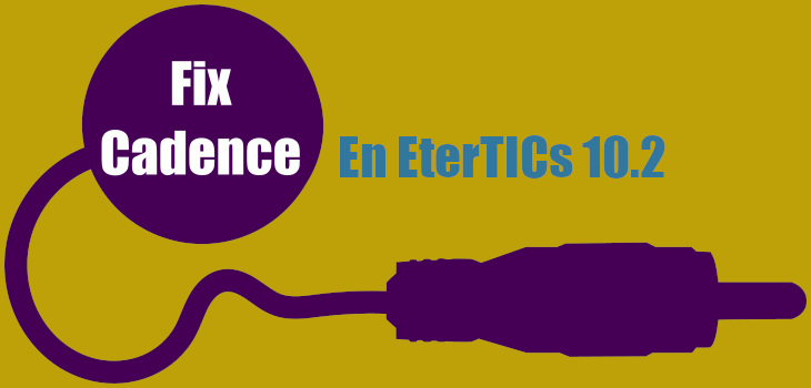 Fix para Cadence en EterTICs 10.2