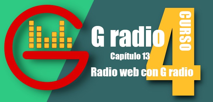 Curso G-radio 4 Ébano Cap 13 – Radio Web con G radio